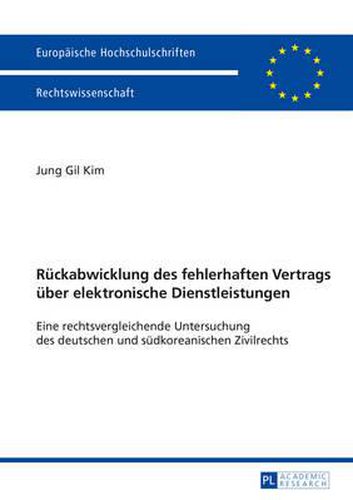 Cover image for Rueckabwicklung Des Fehlerhaften Vertrags Ueber Elektronische Dienstleistungen: Eine Rechtsvergleichende Untersuchung Des Deutschen Und Suedkoreanischen Zivilrechts