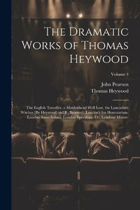 Cover image for The Dramatic Works of Thomas Heywood