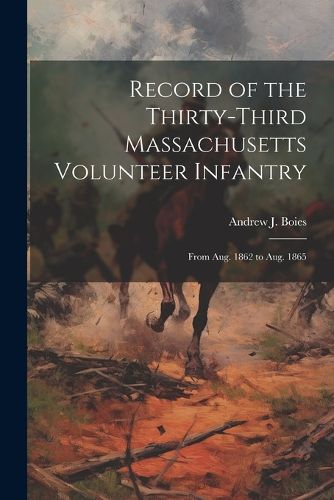 Cover image for Record of the Thirty-Third Massachusetts Volunteer Infantry