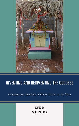 Cover image for Inventing and Reinventing the Goddess: Contemporary Iterations of Hindu Deities on the Move