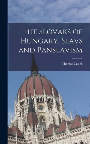 Cover image for The Slovaks of Hungary, Slavs and Panslavism