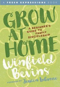 Cover image for Grow at Home: A Beginners Guide to Family Discipleship