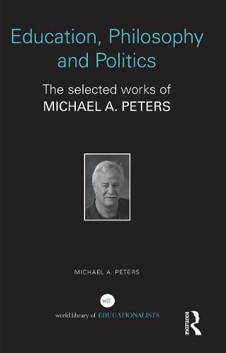 Cover image for Education, Philosophy and Politics: The Selected Works of Michael A. Peters