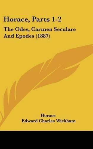 Horace, Parts 1-2: The Odes, Carmen Seculare and Epodes (1887)