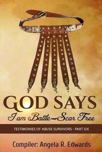 Cover image for God Says I am Battle-Scar Free: Testimonies of Abuse Survivors - Part Six