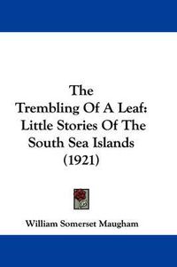 Cover image for The Trembling of a Leaf: Little Stories of the South Sea Islands (1921)