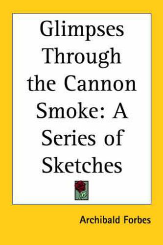 Cover image for Glimpses Through the Cannon Smoke: A Series of Sketches