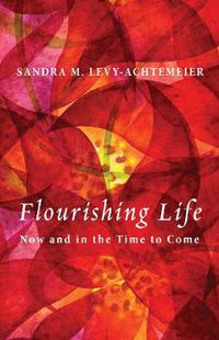 Cover image for Flourishing Life: Now and in the Time to Come