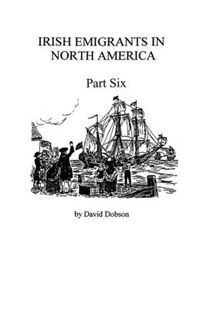 Cover image for Irish Emigrants in North America [1670-1830], Part Six