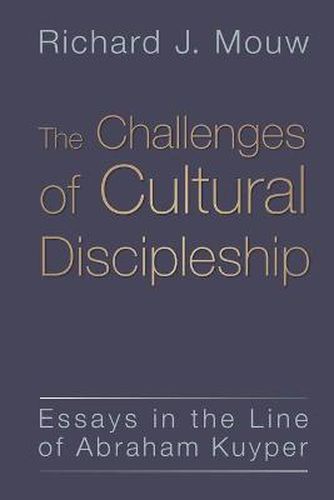 Challenges of Cultural Discipleship: Essays in the Line of Abraham Kuyper