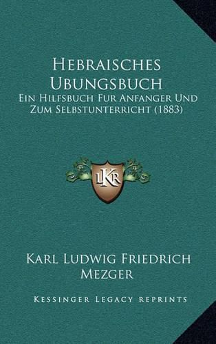 Cover image for Hebraisches Ubungsbuch: Ein Hilfsbuch Fur Anfanger Und Zum Selbstunterricht (1883)