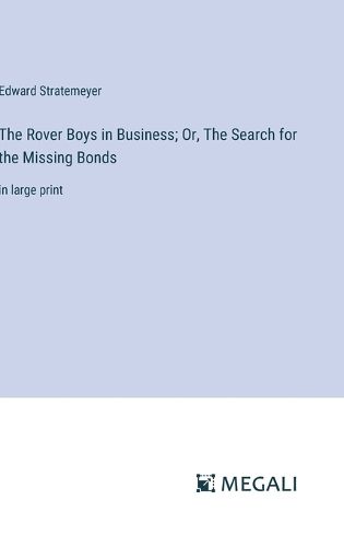 Cover image for The Rover Boys in Business; Or, The Search for the Missing Bonds