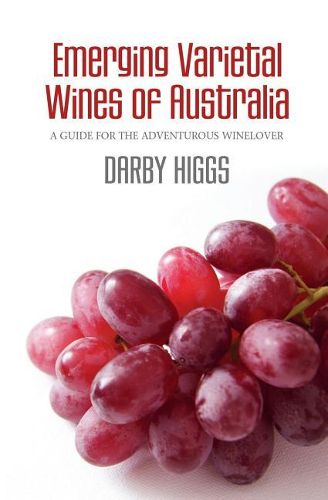 Cover image for Emerging Varietal Wines of Australia: A guide for the adventurous winelover