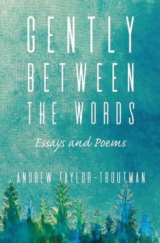 Gently Between the Words: Essays and Poems