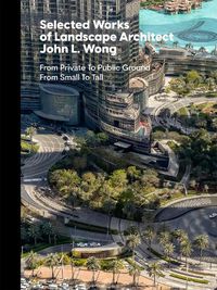 Cover image for Selected Works of Landscape Architect John L.Wong