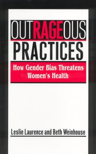 Cover image for Outrageous Practices: How Gender Bias Threatens Women's Health