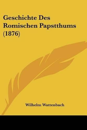 Geschichte Des Romischen Papstthums (1876)