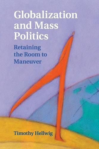 Cover image for Globalization and Mass Politics: Retaining the Room to Maneuver