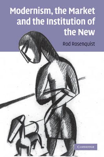 Cover image for Modernism, the Market and the Institution of the New