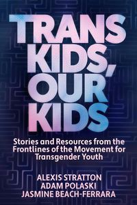 Cover image for Trans Kids, Our Kids