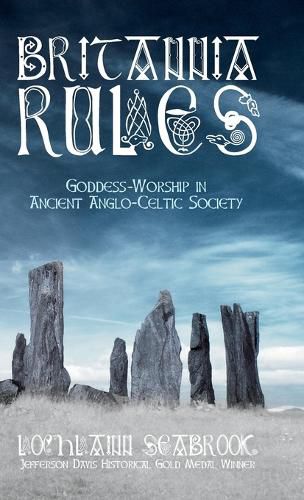 Britannia Rules: Goddess-Worship in Ancient Anglo-Celtic Society