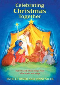 Cover image for Celebrating Christmas Together: Nativity and Three Kings Plays with Stories and Songs