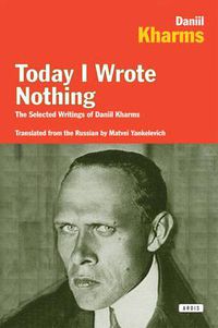 Cover image for Today I Wrote Nothing: The Selected Writings of Daniil Kharms