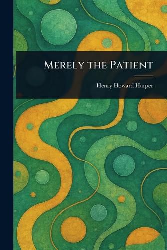 Cover image for Merely the Patient