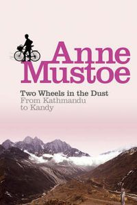 Cover image for Two Wheels in the Dust: From Kathmandu to Kandy