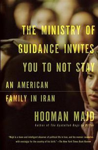 Cover image for The Ministry of Guidance Invites You to Not Stay: An American Family in Iran