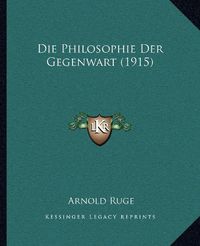 Cover image for Die Philosophie Der Gegenwart (1915)