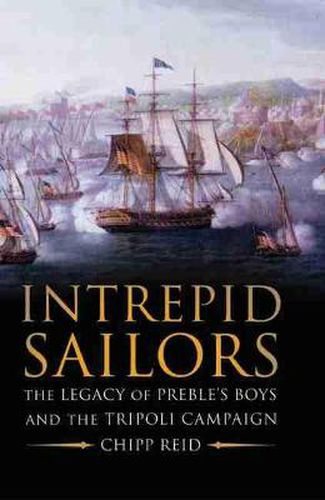 Cover image for Intrepid Sailors: The Legacy of Preble's Boys and the Tripoli Campaign