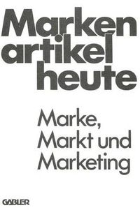 Cover image for Markenartikel Heute: Marke, Markt Und Marketing