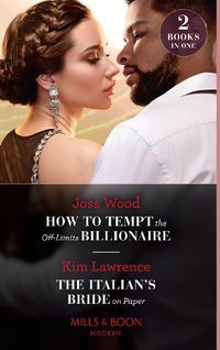 Cover image for How To Tempt The Off-Limits Billionaire / The Italian's Bride On Paper: How to Tempt the off-Limits Billionaire (South Africa's Scandalous Billionaires) / the Italian's Bride on Paper