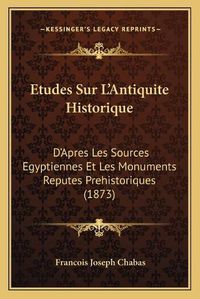 Cover image for Etudes Sur L'Antiquite Historique: D'Apres Les Sources Egyptiennes Et Les Monuments Reputes Prehistoriques (1873)