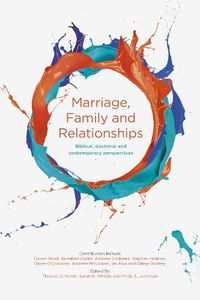 Cover image for Marriage, Family and Relationships: Biblical, Doctrinal And Contemporary Perspectives
