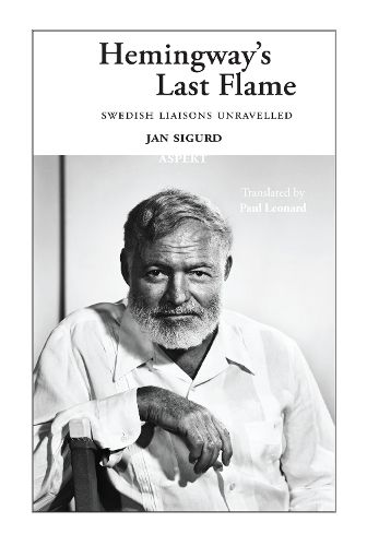 Cover image for Hemingway's Last Flame: Swedish Liaisons Unravelled
