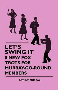 Cover image for Let's Swing It - 8 New Fox Trots For Murray-Go-Round Members