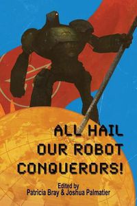 Cover image for All Hail Our Robot Conquerors!