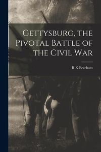 Cover image for Gettysburg, the Pivotal Battle of the Civil War