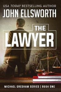 Cover image for The Lawyer: Michael Gresham Legal Thriller Series Book One