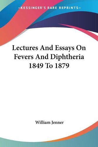 Cover image for Lectures and Essays on Fevers and Diphtheria 1849 to 1879