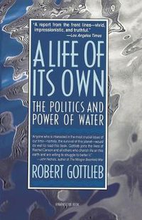 Cover image for A Life of Its Own: The Politics and Power of Water