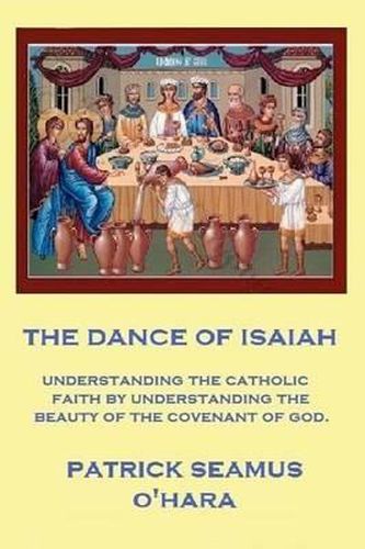 Cover image for The Dance of Isaiah: A Catholic refutation of the errors of Calvinism regarding the Covenant of God