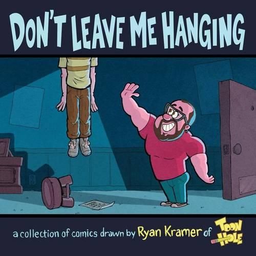 Cover image for Don't Leave Me Hanging: A collection of comics drawn by Ryan Kramer of Toonhole