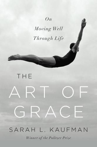 The Art of Grace: On Moving Well Through Life