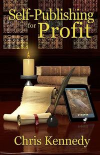 Cover image for Self-Publishing for Profit: How to Get Your Book Out of Your Head and Into The Stores