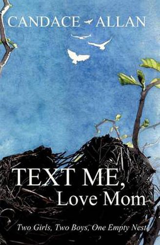 Cover image for Text Me, Love Mom: Two Girls, Two Boys, One Empty Nest