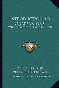 Cover image for Introduction to Quaternions: With Numerous Examples (1873)
