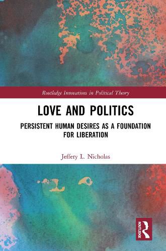 Cover image for Love and Politics: Persistent Human Desires as a Foundation for Liberation